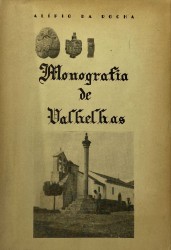 MONOGRAFIA DE VALHELHAS. Pitoresca povoação serrana á beira do Zêzere.